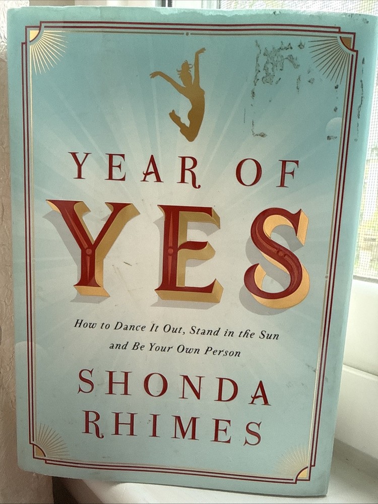 Year of Yes : How to Dance It Out, Stand in the Sun and Be Your Own Person by Sh