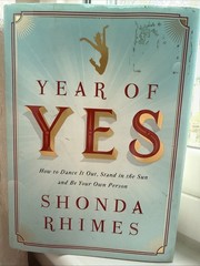Year of Yes : How to Dance It Out, Stand in the Sun and Be Your Own Person by Sh