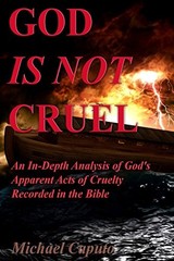 GOD IS NOT CRUEL: AN IN-DEPTH ANALYSIS OF GOD’S APPARENT By Michael Caputo *NEW*