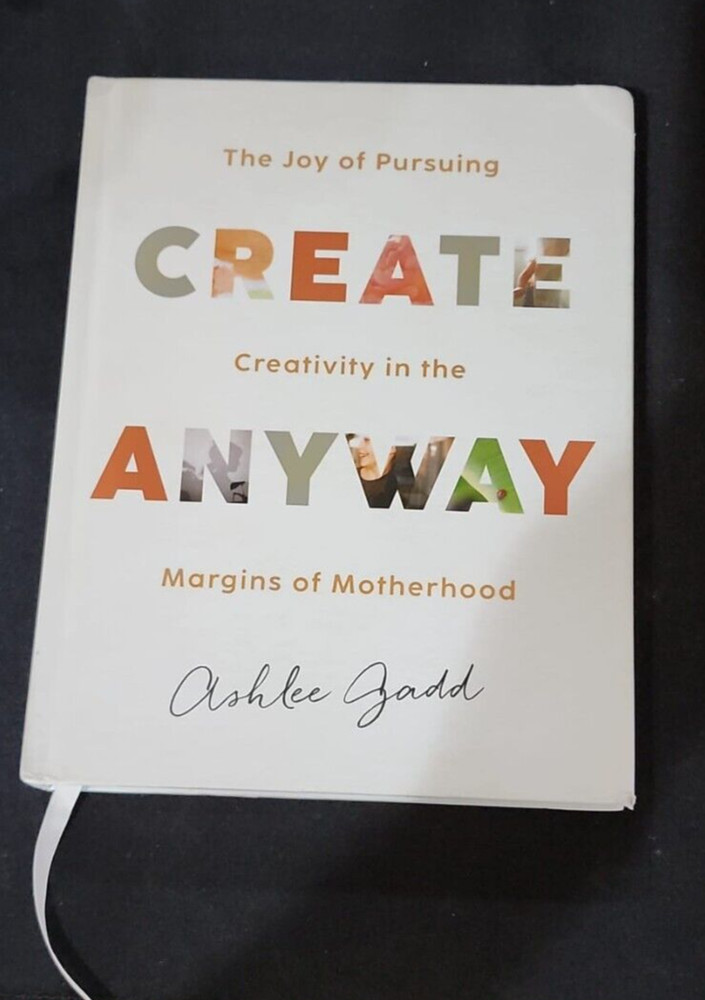 Create Anyway ~ The Joy of Pursuing Creativity in the Margins of Motherhood