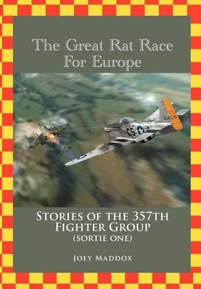 The Great Rat Race For Europe: Stories of the 357th Fighter Group Sortie Number