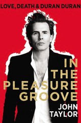 In The Pleasure Groove: Love, Death & Duran Duran – hardcover Taylor, John