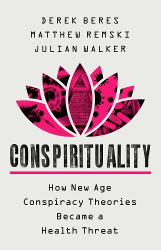 Conspirituality : How New Age Conspiracy Theories Became a Health Threat by …