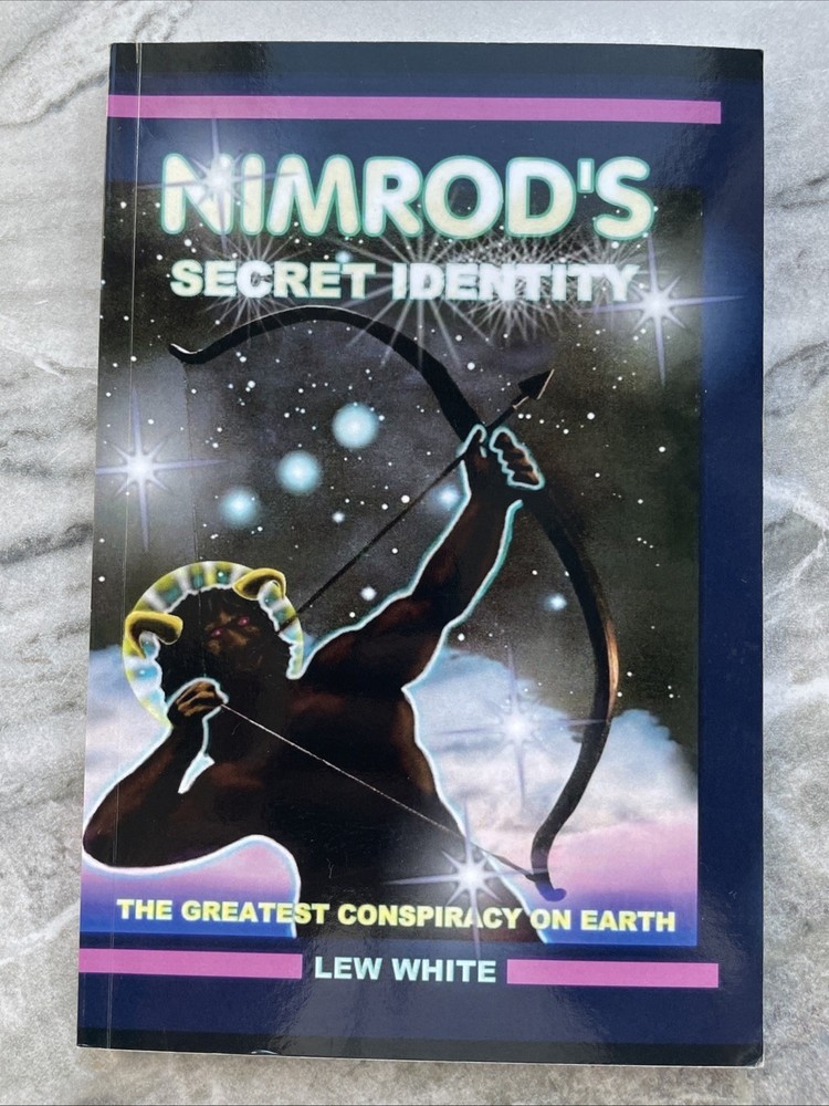Nimrod’s Secret Identity The Greatest Conspiracy On Earth Lew White