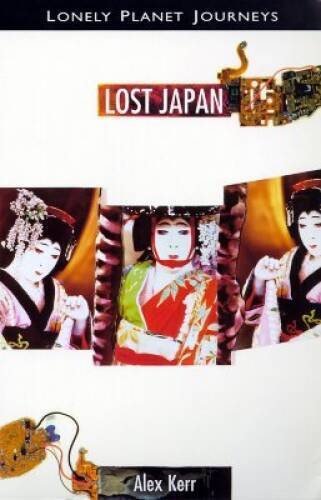Lonely Planet Journeys: Lost Japan – Paperback By Alex Kerr – GOOD