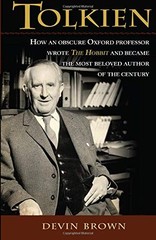TOLKIEN: HOW AN OBSCURE OXFORD PROFESSOR WROTE THE HOBBIT By Devin Brown *Mint*