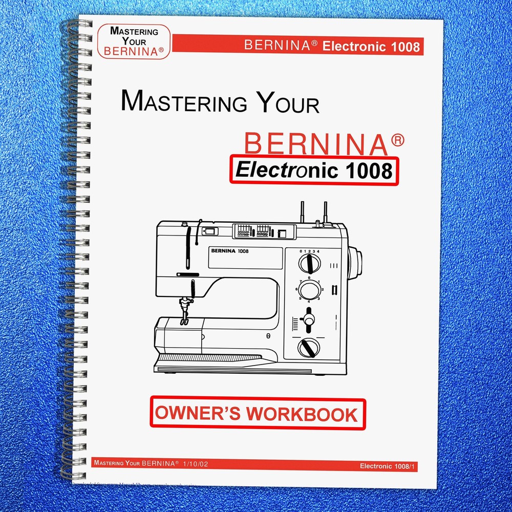 BERNINA 1008 Mastery Owners Workbook Manual – WIRE FIXED – TOUGH FRONT & BACK