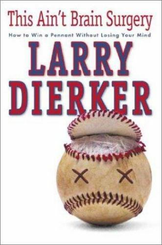 This Ain’t Brain Surgery: How to Win the Pennant Without Losing Your Mind