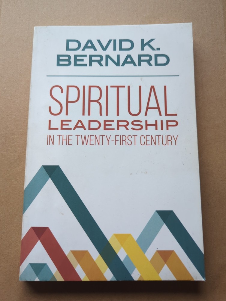 Spiritual Leadership In The Twenty-First CENTURY by David K Bernard