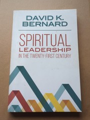Spiritual Leadership In The Twenty-First CENTURY by David K Bernard