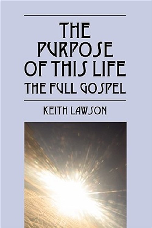 Purpose of This Life : The Full Gospel, Paperback by Lawson, Keith, Like New …