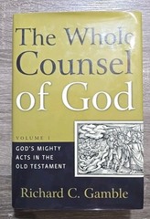 The Whole Counsel Of God: Volumes 1 & 2, Richard C. Gamble