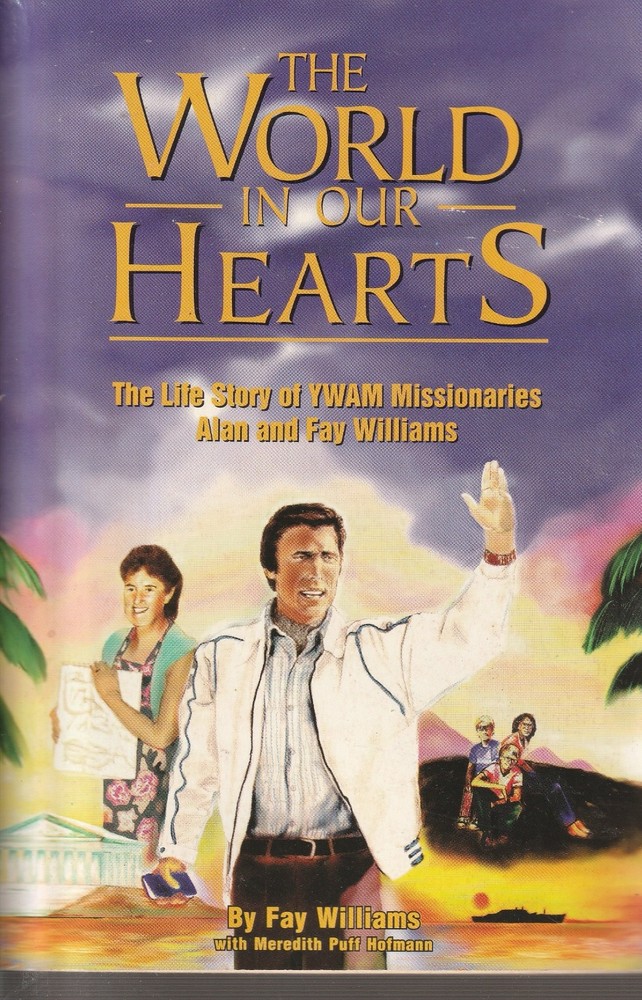 The world in our hearts: The life story of YWAM missionaries (Williams)