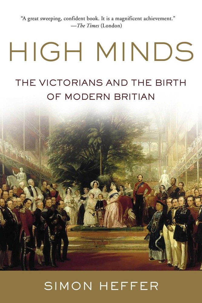High Minds: The Victorians and the Birth of Modern Britain, Heffer, Simon, Good