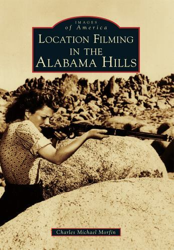 Location Filming in the Alabama Hills, California, Images of America, Paperback