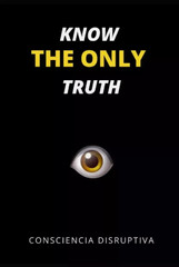 Know the Only Truth by Consciencia Disruptiva Paperback New usa stock