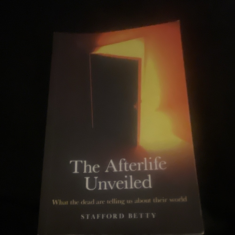 The Afterlife Unveiled: What the Dead Are Telling Us by Stafford Betty PB