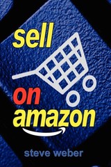 Sell on Amazon: A Guide to Amazon’s Marketplace, Seller Central, and Fulfill…