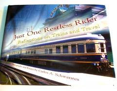 Just One Restless Rider: Reflections on Trains and Travel by Carlos A Schwantes