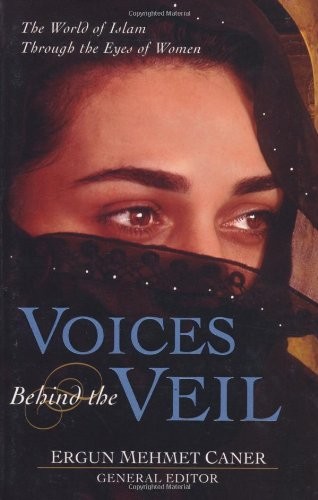 Voices Behind the Veil: The World of Islam Through the Eyes of Women