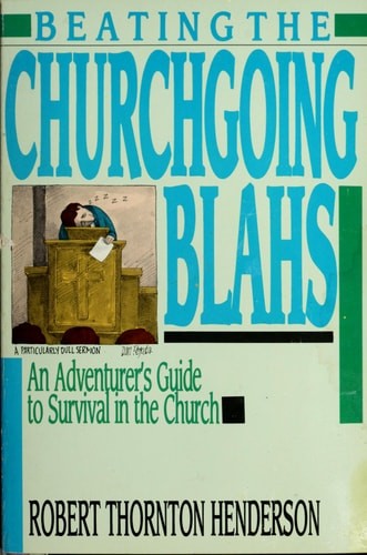 Beating the Churchgoing Blahs: Adventurers Guide to Survival in Church by Hender