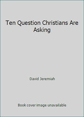 Ten Question Christians Are Asking by David Jeremiah