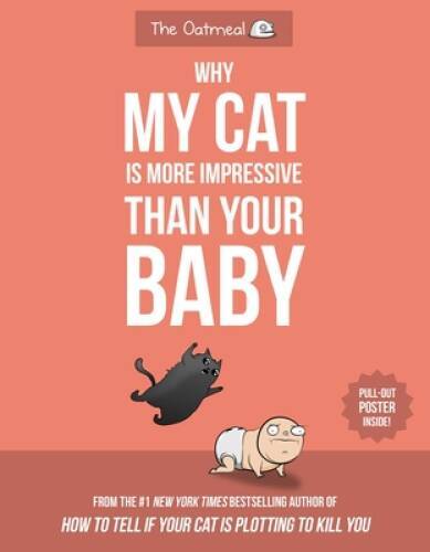 Why My Cat Is More Impressive Than Your Baby – Paperback – GOOD