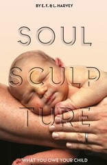 Soul Sculpture: What You Owe Your Child – paperback Harvey, Lillian G|Harvey…