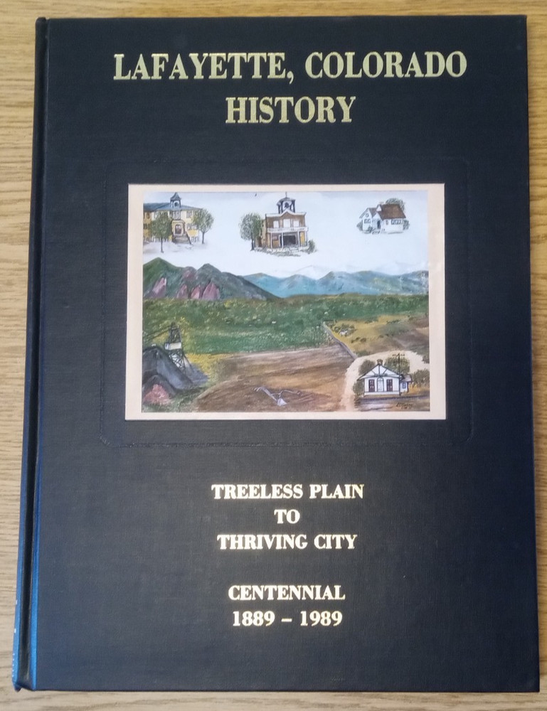 Lafayette, Colorado History Treeless Plain to Thriving City 1889-1989 Centennial