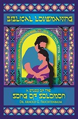 BIBLICAL LOVEMAKING: A STUDY OF THE SONG OF SOLOMON By Arnold G. Fruchtenbaum