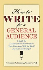 How to Write for a General Audience : A Guide for Academics Who W