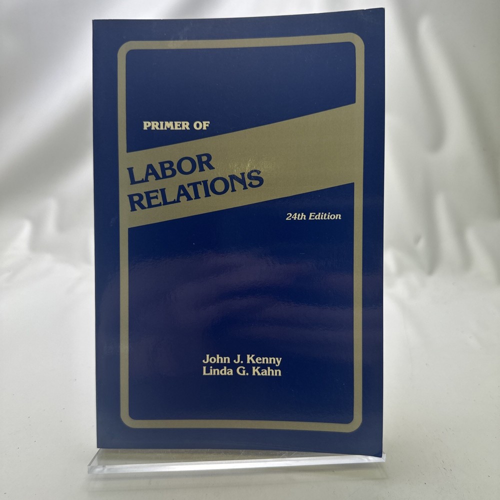 Primer of Labor Relations by John J. Kenny and Linda G. Kahn (1994, Trade…