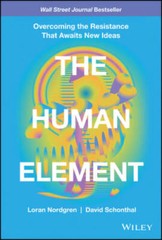 The Human Element: Overcoming the Resistance That Awaits New Ideas – GOOD
