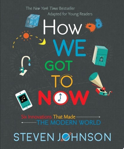 How We Got To Now: Six Innovations That Made the Modern World, Johnson, Steven,