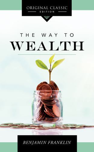 The Way to Wealth – Franklin, Benjamin