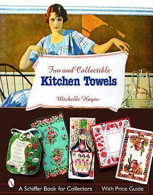 Fun & Collectible Kitchen Towels: 1930s to 1960s (Schiffer Book for Designers an