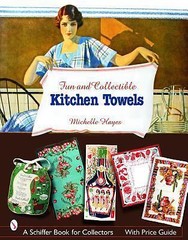 Fun & Collectible Kitchen Towels: 1930s to 1960s (Schiffer Book for Designers an