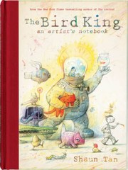 The Bird King: An Artist’s Notebook – Hardcover By Tan, Shaun – GOOD