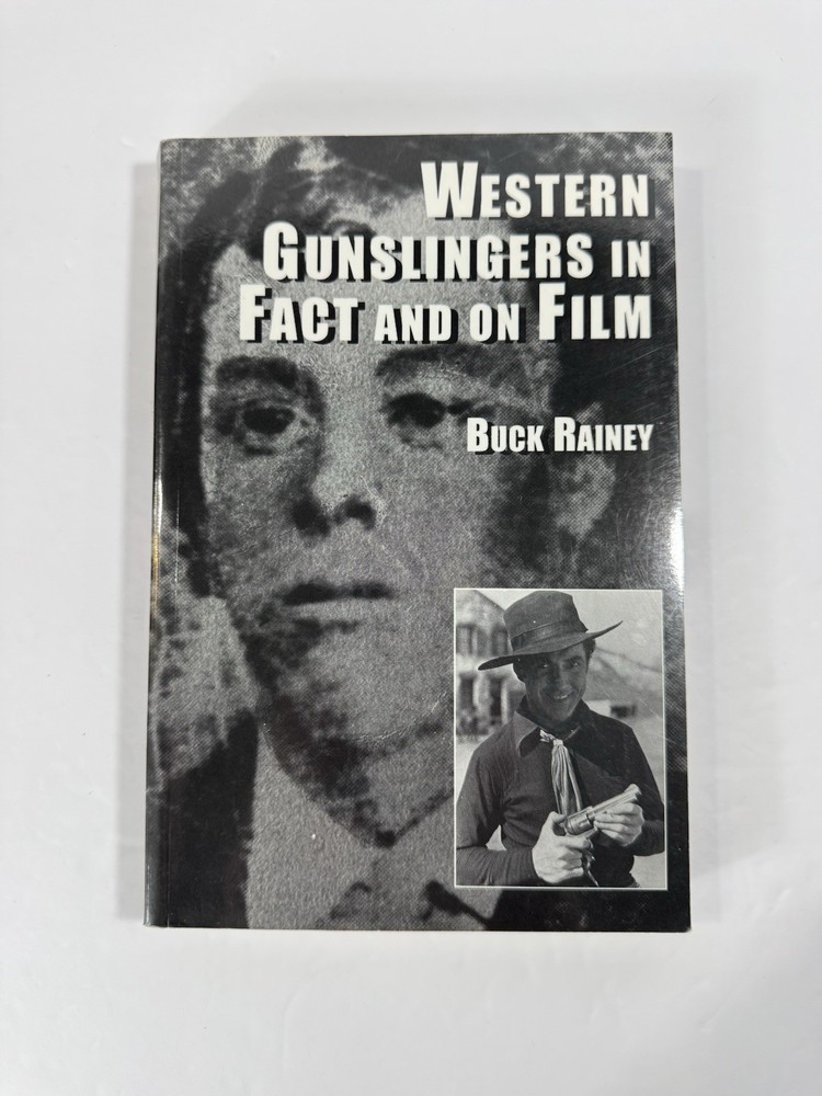 Western Gunslingers in Fact and on Film Hollywood’s Famous Lawmen and Outlaws