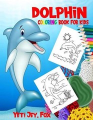 Dolphin coloring book for kids: Dolphin coloring book for 3-6-8-10-11 years old