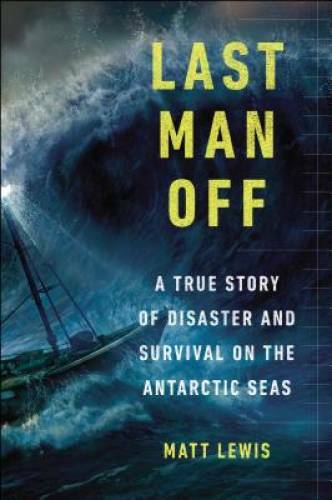 Last Man Off: A True Story of Disaster and Survival on the Antarctic Seas – GOOD