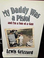 My Daddy Was a Pistol and I’m a Son – Hardcover, by Grizzard Lewis – Very Good g