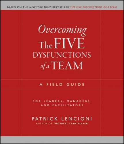 Overcoming the Five Dysfunctions of a Team: A Field Guide for Leader – VERY GOOD