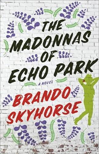 The Madonnas of Echo Park: A Novel – Hardcover By Skyhorse, Brando – GOOD