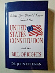 United States Constitution and The Bill of Rights by Dr John Coleman