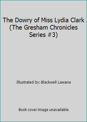 The Dowry of Miss Lydia Clark (The Gresham Chronicles Series #3)