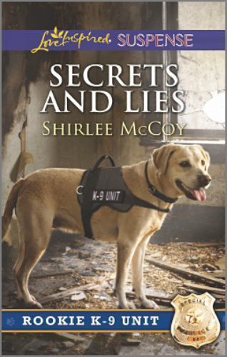 Secrets and Lies (Rookie K-9 Unit, 5) by Shirlee McCoy