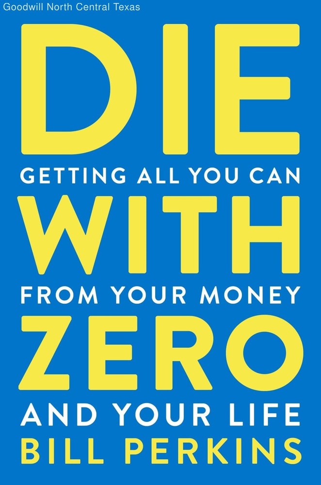 Die With Zero: Getting All You Can from Your Money and Your Life―A Revolution…