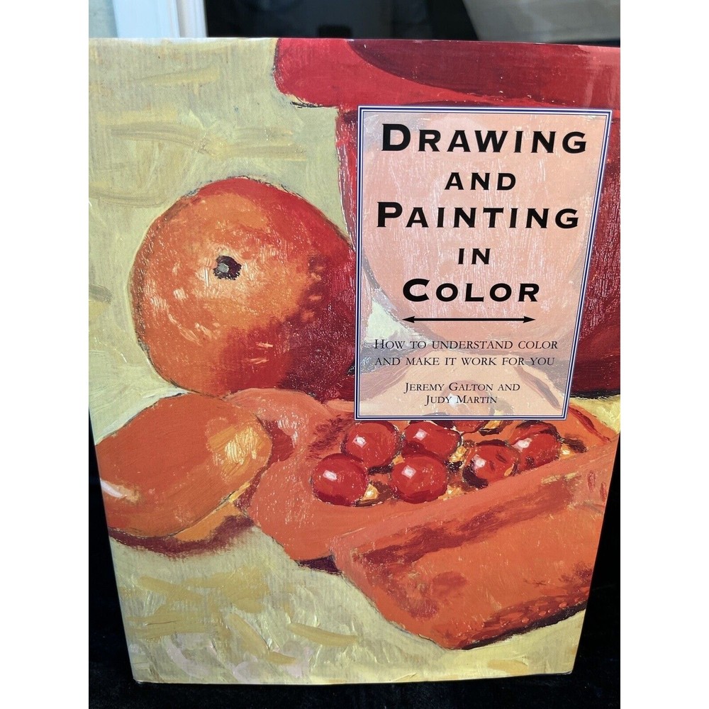 Drawing and Painting in Color by Jeremy Galton and Judy Martin 1995 Hardcover