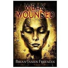 Weak and Wounded, Brian James Freeman,